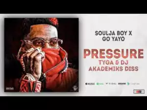 Soulja Boy x Go Yayo - Pressure (Tyga & DJ Akademiks)